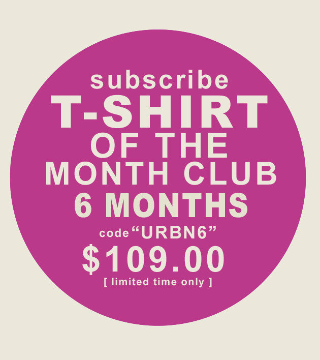 T-shirt of the Month Club  [ 6-Month Subscription ]
